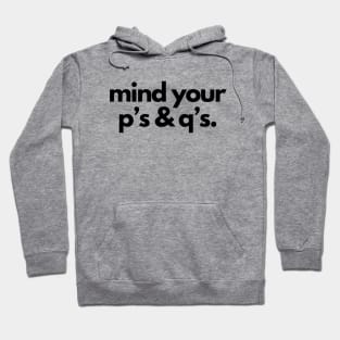 Mind your p's and q's- a mind your business design Hoodie